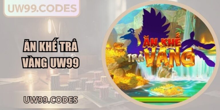 Ăn khế trả vàng UW99
