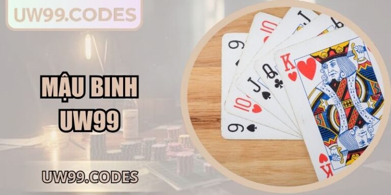 Mậu Binh UW99 – Giải Mã Cụ Thể Và Cách Ra Tiền Nhanh 2 Mậu binh UW99