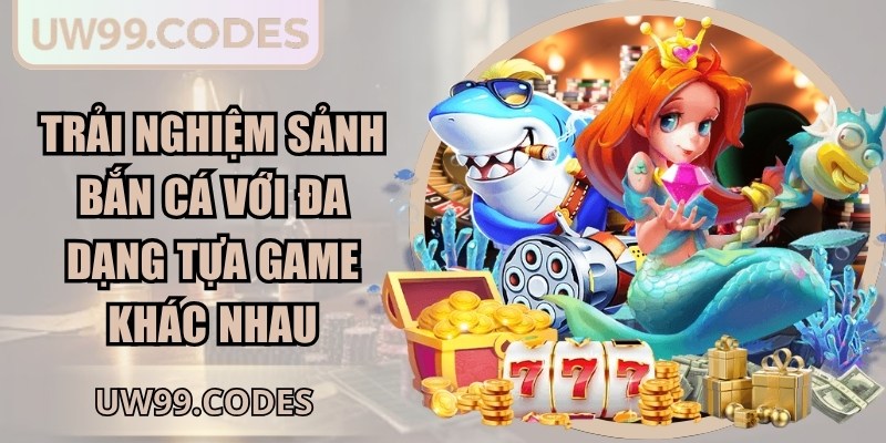 Trải nghiệm sảnh bắn cá với đa dạng tựa game khác nhau