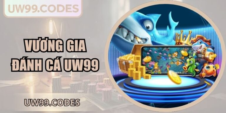 Vương Gia Đánh Cá UW99